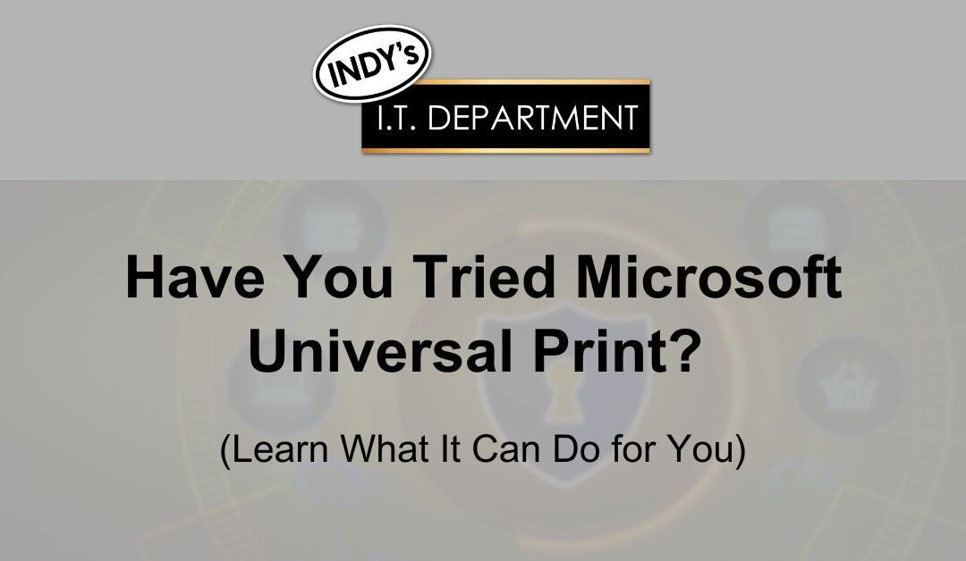 Have You Tried Microsoft Universal Print? (Learn What It Can Do for You)