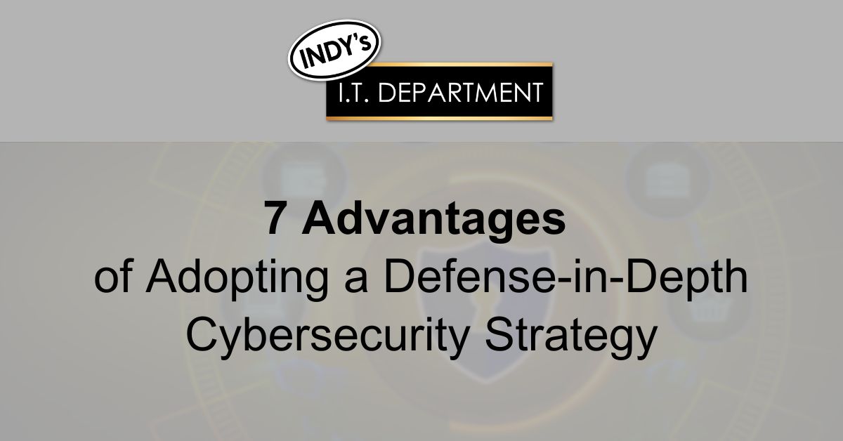 Blog Featured image with Indy's IT Department logo and text overlay, " 7 advantages of adopting a defense-in-depth cybersecurity strategy"