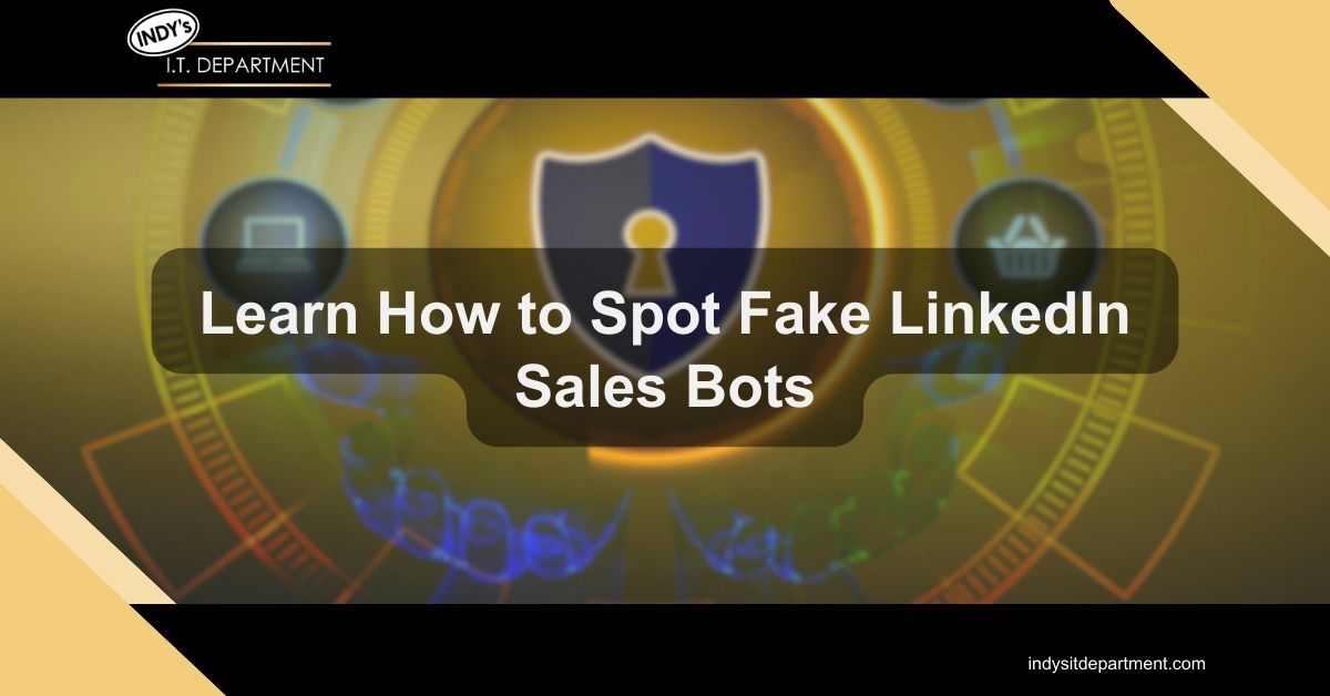 Blog Featured image with Indy's IT Department logo and text overlay, "learn how to spot fake linkedin sales bots."