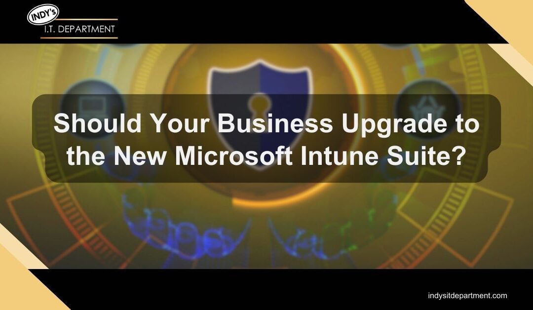 Should Your Business Upgrade to the New Microsoft Intune Suite?