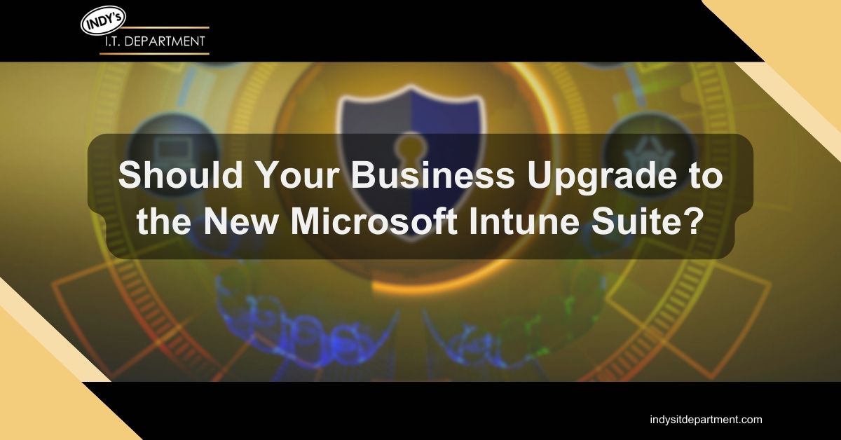 Blog Featured image with Indy's IT Department logo and text overlay, "does your business have "should your business upgrade to the new Microsoft Intune Suite?"