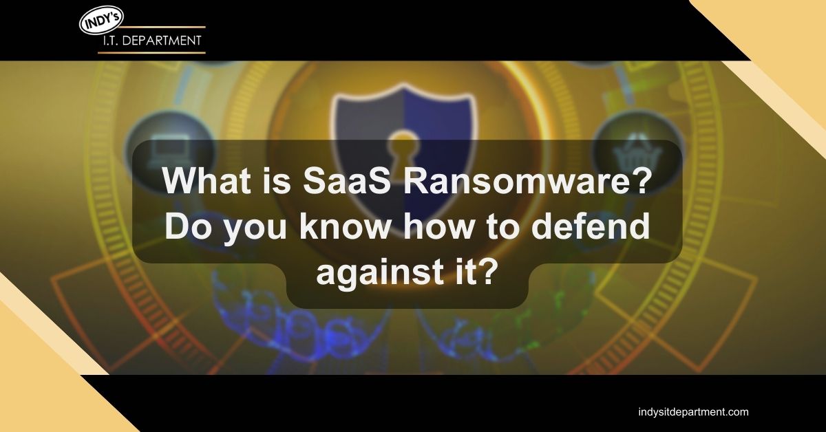 Blog Featured image with Indy's IT Department logo and text overlay, "What is Saas Ransomware? Do you know how to defend against it?"