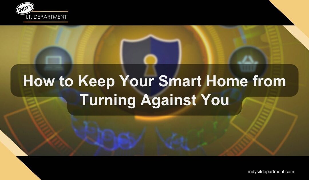 How to Keep Your Smart Home from Turning Against You