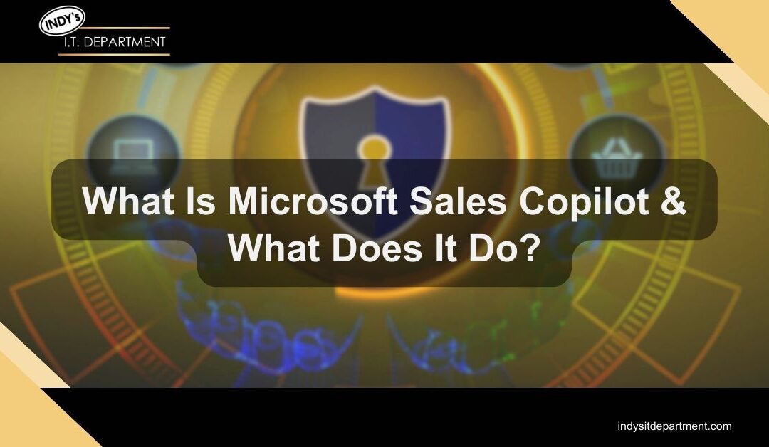 What Is Microsoft Sales Copilot & What Does It Do?