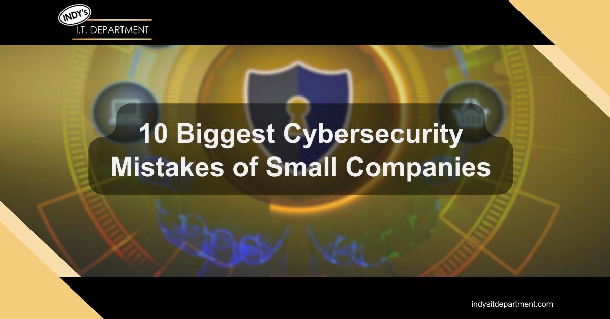 Blog Featured image with Indy's IT Department logo and text overlay, "10 biggest cybersecurity mistakes of small companies?"
