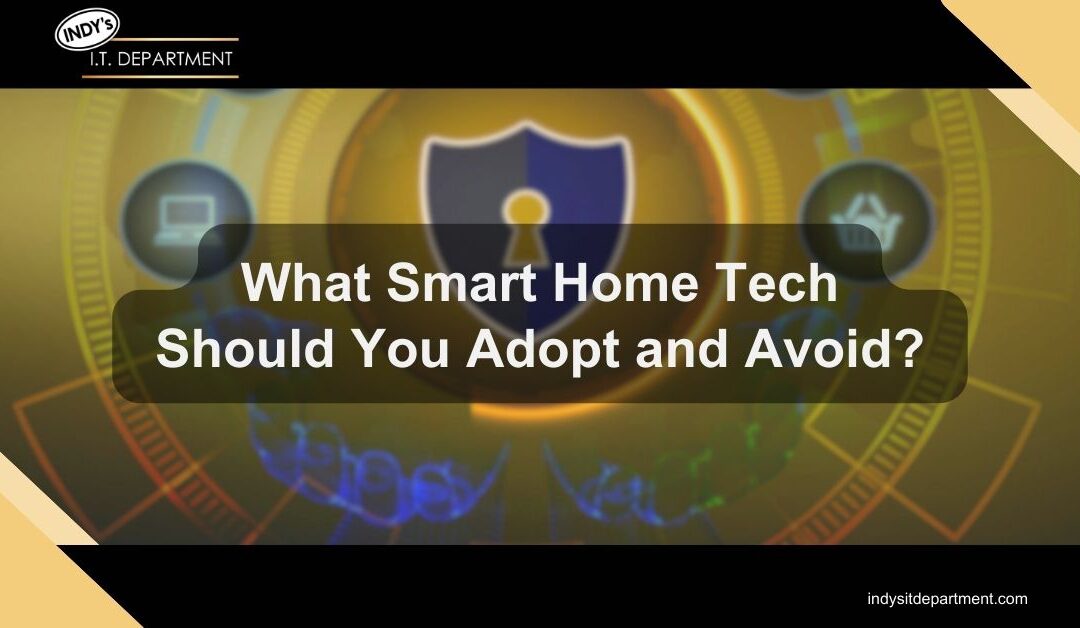 What Smart Home Tech Should You Adopt and Avoid?