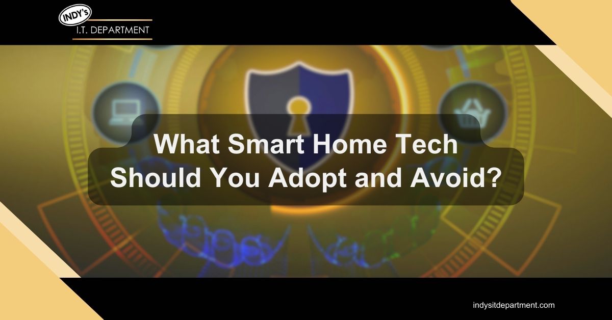 Blog Featured image with Indy's IT Department logo and text overlay, "what smart home tech should you adopt and avoid"