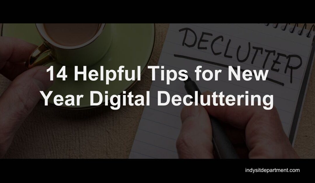 14 Helpful Tips for New Year Digital Decluttering