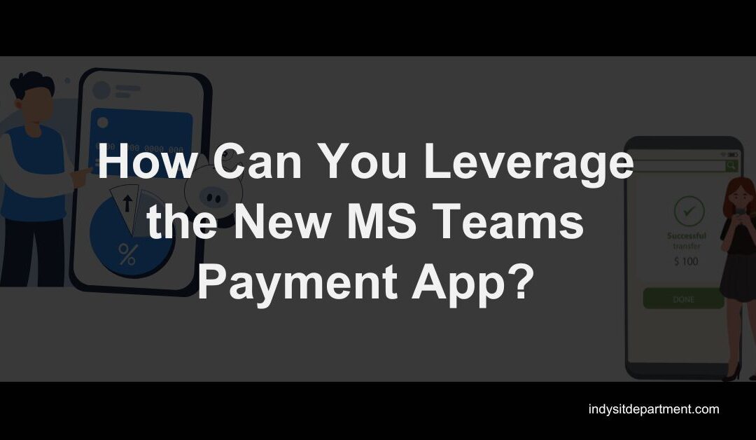 How Can You Leverage the New MS Teams Payment App?