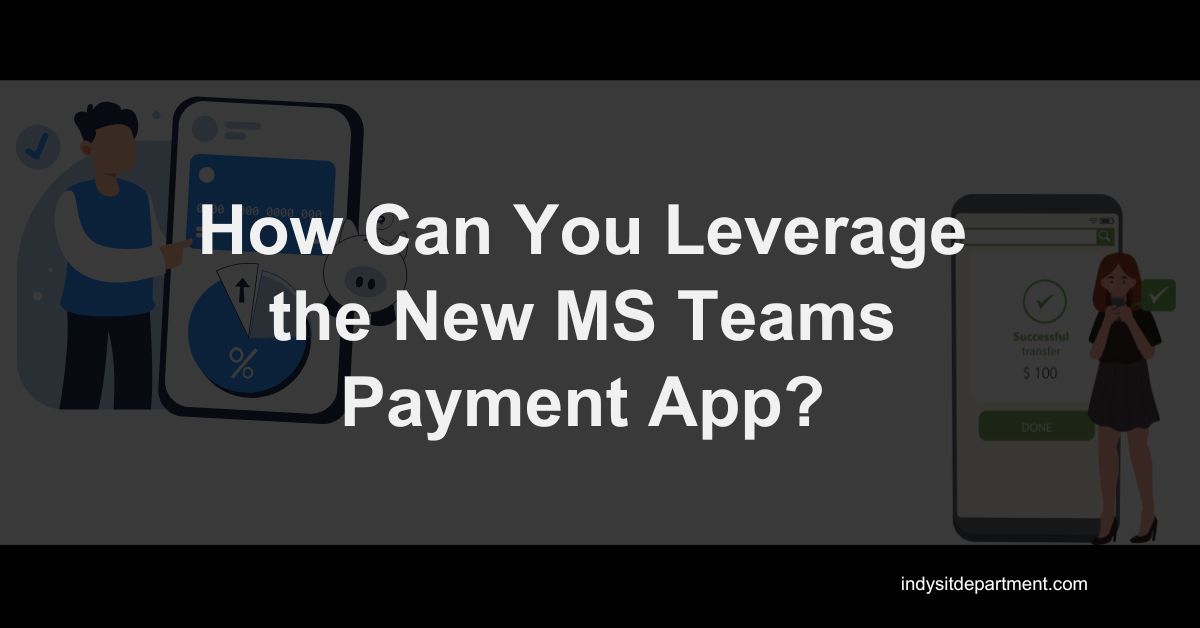 Infographic as a featured blog image that says, "How can you leverage the new MS Teams Payment App?".