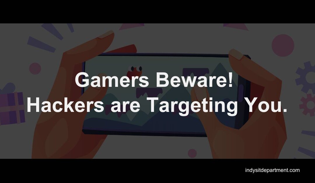 Gamers Beware! Hackers are Targeting You.