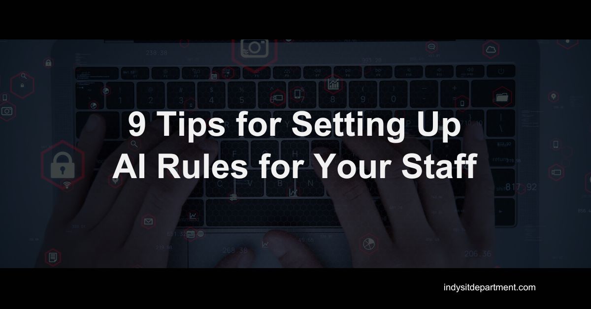 Blog Featured image with Indy's IT Department logo and text overlay, "9 Tips for setting up AI rules for your staff."