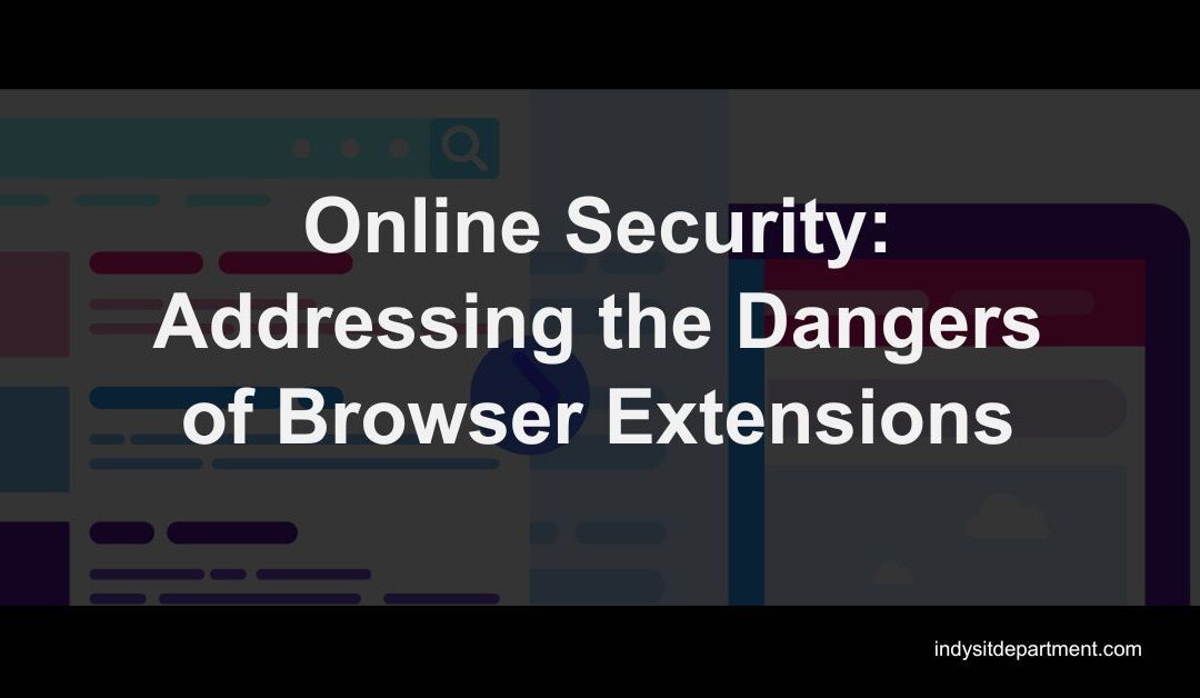 Online Security: Addressing the Dangers of Browser Extensions