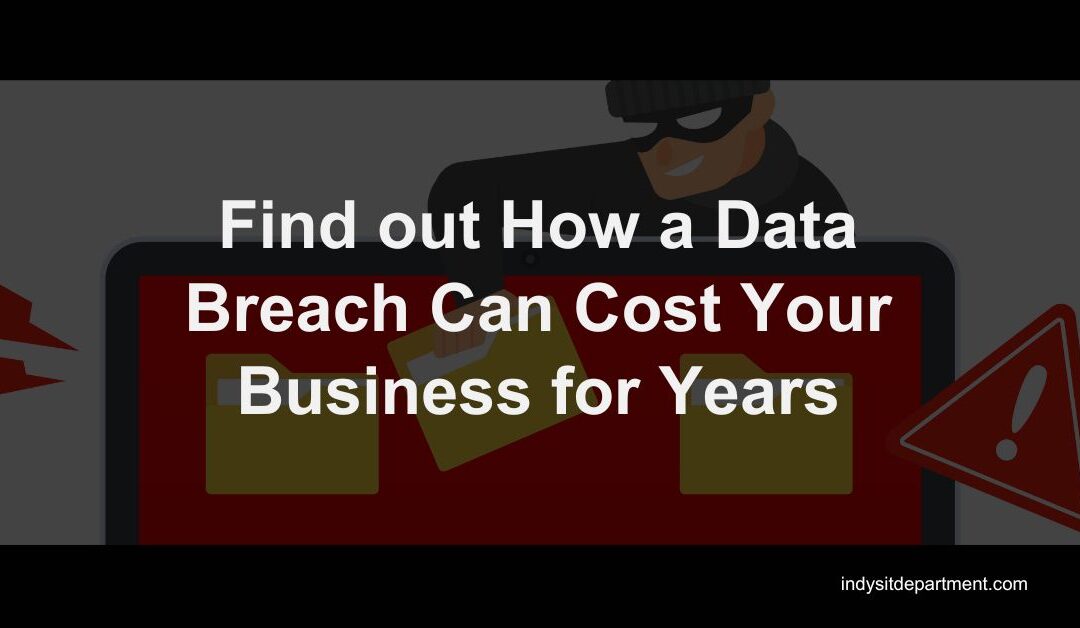 Find out How a Data Breach Can Cost Your Business for Years