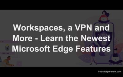 Workspaces, a VPN and More – Learn the Newest Microsoft Edge Features