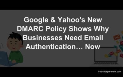 Google & Yahoo’s New DMARC Policy Shows Why Businesses Need Email Authentication… Now