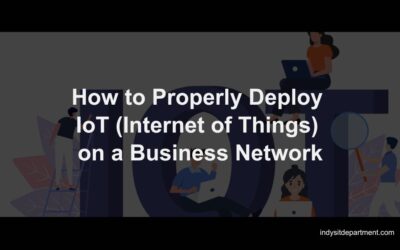 How to Properly Deploy IoT (Internet of Things) on a Business Network