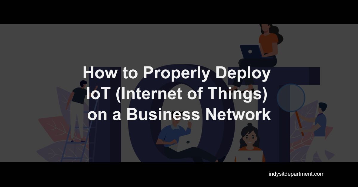 Infographic as a featured blog image that says, "How to properly deploy IoT (internet of things) on a business network".