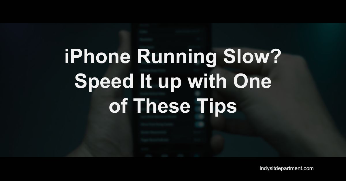 Infographic that reads, "iPhone running slow? speed it up with one of these tips, indysitdepartment.com".