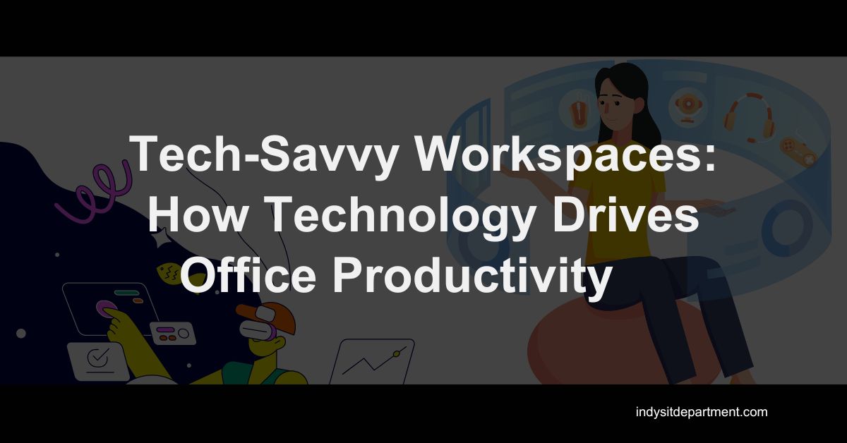 Infographic as a featured blog image that says, "tech-savvy workspaces: how technology drives office productivity".