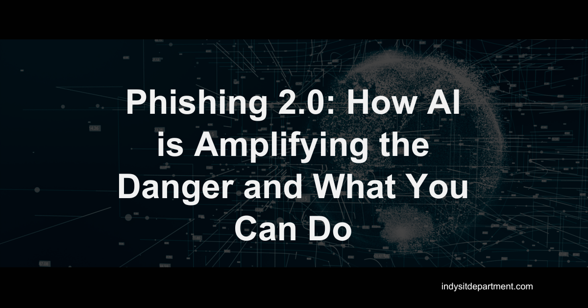 Dark digital background with a glowing data sphere and overlay text that reads “Phishing 2.0: How AI is Amplifying the Danger and What You Can Do”