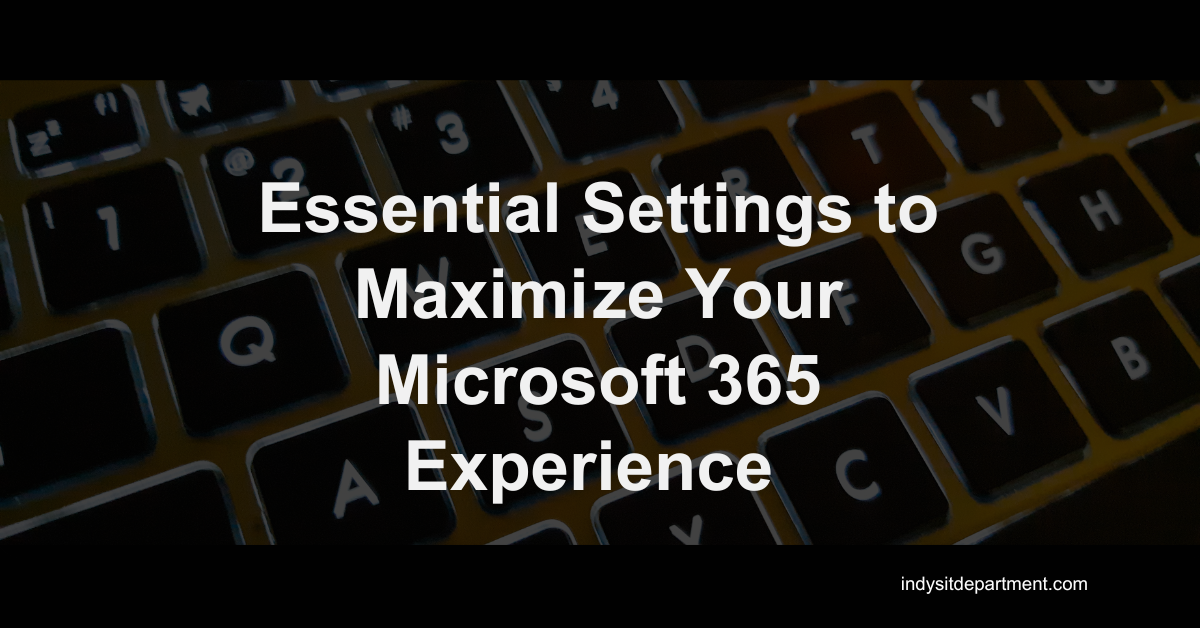 Close-up of a black keyboard with bold white text overlay that reads “Essential Settings to Maximize Your Microsoft 365 Experience”